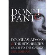 Don't Panic: Douglas Adams & the Hitchhiker's Guide to the Galaxy by GAIMAN, NEIL, 9781840237429