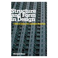 Structure and Form in Design Critical Ideas for Creative Practice by Hann, Michael, 9781847887429