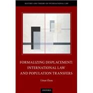 Formalizing Displacement International Law and Population Transfers by zsu, Umut, 9780198717430