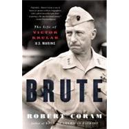 Brute The Life of Victor Krulak, U.S. Marine by Coram, Robert, 9780316067430
