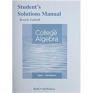 Student's Solutions Manual for College Algebra by Ratti, J. S.; McWaters, Marcus S., 9780321917430