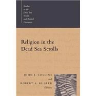 Religion in the Dead Sea Scrolls by Collins, John J.; Kugler, Robert A., 9780802847430