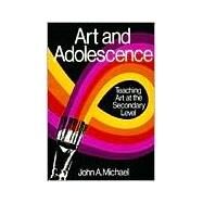 Art and Adolescence: Teaching...,Michael, John A.,9780807727430