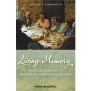 Living Memory The Social Aesthetics of Language in a Northern Italian Town by Cavanaugh, Jillian R., 9781118277430
