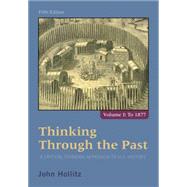 Thinking Through the Past A Critical Thinking Approach to U.S. History, Volume 1 by Hollitz, John, 9781285427430