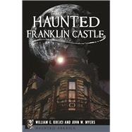 Haunted Franklin Castle by Krejci, William G.; Myers, John W., 9781467137430