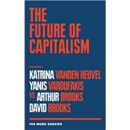 The Future of Capitalism by Heuvel, Katrina Vanden (CON); Varoufakis, Yanis (CON); Brooks, Arthur C. (CON); Brooks, David (CON); Griffiths, Rudyard, 9781487007430