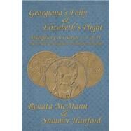 Georgiana's Folly & Elizabeth's Plight by Mcmann, Renata; Hanford, Summer, 9781505297430