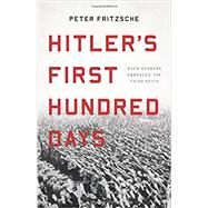 Hitler's First Hundred Days When Germans Embraced the Third Reich by Fritzsche, Peter, 9781541697430