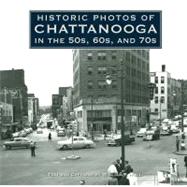 Historic Photos of Chattanooga in the 50s, 60s, and 70s by Hull, William F., 9781596527430