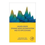 Higher Order Dynamic Mode Decomposition and Its Applications by Vega, Jose Manuel; Le Clainche, Soledad, 9780128197431
