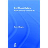 Cell Phone Culture: Mobile Technology in Everyday Life by Goggin; Gerard, 9780415367431