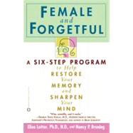 Female and Forgetful A Six-Step Program to Help Restore  Your  Memory and Sharpen Your Mind by Lottor, Elsa; Bruning, Nancy P., 9780446677431