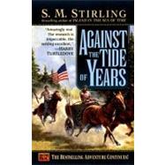 Against the Tide of Years A Novel of the Change by Stirling, S. M., 9780451457431