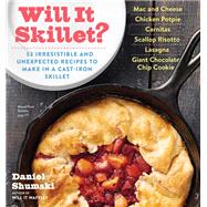 Will It Skillet? 53 Irresistible and Unexpected Recipes to Make in a Cast-Iron Skillet by Shumski, Daniel, 9780761187431
