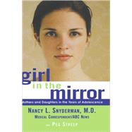 Girl in the Mirror Mothers and Daughters in the Years of Adolescence by Snyderman, Nancy L.; Streep, Peg, 9780786867431