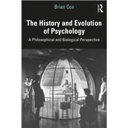 The History and Evolution of Psychology: A Philosophical and Biological Perspective by Cox; Brian D, 9781138207431