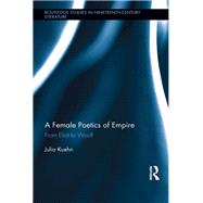 A Female Poetics of Empire: From Eliot to Woolf by Kuehn,Julia, 9781138377431