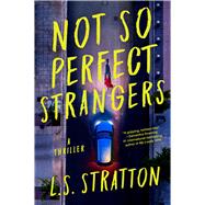 Not So Perfect Strangers A Thriller by Stratton, L.S., 9781454947431