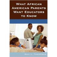 What African American Parents Want Educators to Know by Thompson, Gail L., 9781578867431
