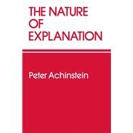 The Nature of Explanation by Achinstein, Peter, 9780195037432