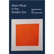 Mock Ritual in the Modern Era by McGinnis, Reginald; Smyth, John Vignaux, 9780197637432