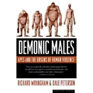 Demonic Males: Apes and the Origins of Human Violence by Wrangham, Richard, 9780395877432