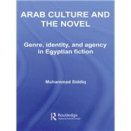 Arab Culture and the Novel: Genre, Identity and Agency in Egyptian Fiction by Siddiq; Muhammad, 9780415597432