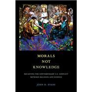 Morals Not Knowledge by Evans, John H., 9780520297432
