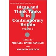 Ideas and Think Tanks in Contemporary Britain: Volume 1 by Kandiah,Michael David, 9780714647432