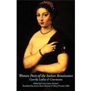 Women Poets of the Italian Renaissance : Courtly Ladies and Courtesans by Stortoni, Laura Anna; Lillie, Mary Prentice; Stortoni, Laura Anna, 9780934977432