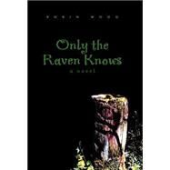 Only the Raven Knows by Wood, Robin, 9781413417432