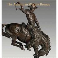 The American West in Bronze, 18501925 by Thomas Brent Smith and Thayer Tolles; With contributions by Carol Clark, Brian Dippie, Peter H. Hassrick, Karen Lemmey, and Jessica Murphy, 9780300197433
