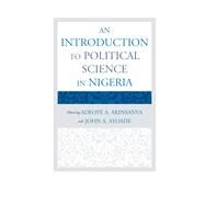 An Introduction to Political Science in Nigeria by Akinsanya, Adeoye A.; Ayoade, John A., 9780761857433