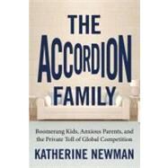 The Accordion Family Boomerang Kids, Anxious Parents, and the Private Toll of Global Competition by NEWMAN, KATHERINE S., 9780807007433