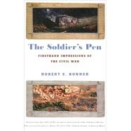 The Soldier's Pen Firsthand Impressions of the Civil War by Bonner, Robert E.; Basker, James G., 9780809087433