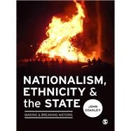 Nationalism, Ethnicity and the State : Making and Breaking Nations by John Coakley, 9781446247433