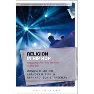 Religion in Hip Hop Mapping the New Terrain in the US by Miller, Monica R.; Pinn, Anthony B.; Freeman, Bernard 'Bun B'; Partridge, Christopher; Cohen, Sara, 9781472507433