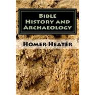 Bible History and Archaeology by Heater, Homer, Jr., 9781499717433
