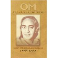 Om the Eternal Witness Secrets of the Mandukya Upanishad by Rama, Swami, 9788188157433