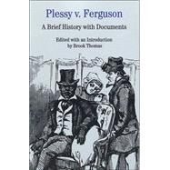 Plessy v. Ferguson A Brief History with Documents by Thomas, Brook, 9780312137434