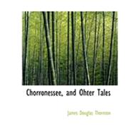 Chorronessee, and Ohter Tales by Thornton, James Douglas, 9780554867434