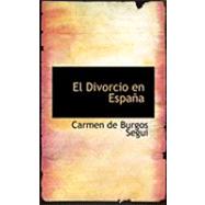 El Divorcio en Espana by De Burgos Segui, Carmen, 9780554937434