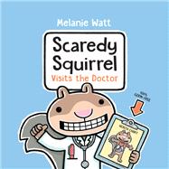 Scaredy Squirrel Visits the Doctor by Watt, Melanie, 9780593307434