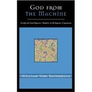God from the Machine Artificial Intelligence Models of Religious Cognition by Bainbridge, William Sims, 9780759107434