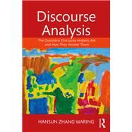 Discourse Analysis: The Questions Discourse Analysts Ask and How They Answer Them by Waring; Hansun Zhang, 9781138657434