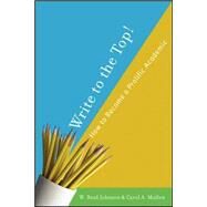 Write to the Top! How to Become a Prolific Academic by Johnson, W. Brad; Mullen, Carol A., 9781403977434