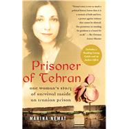 Prisoner of Tehran : One Woman's Story of Survival Inside an Iranian Prison by Nemat, Marina, 9781416537434