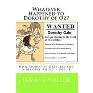 Whatever Happened to Dorothy of Oz? by Fuller, James L., 9781453787434