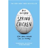 Spring Chicken Stay Young Forever (or Die Trying) by Gifford, Bill, 9781455527434